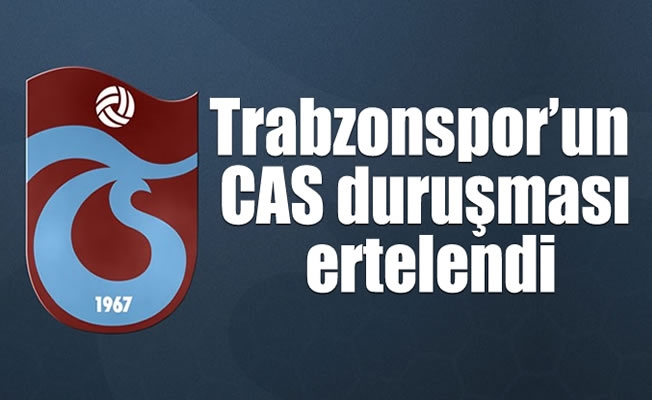 Trabzonspor'un CAS duruşması ertelendi Trabzonspor'un CAS duruşması ertelendi
