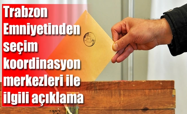 İl Emniyet Müdürlüğü'nden seçim koordinasyon merkezleri ile ilgili açıklama İl Emniyet Müdürlüğü'nden seçim koordinasyon merkezleri ile ilgili açıklama