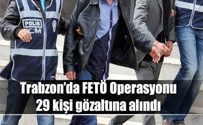 Trabzon'da Fetö operasyonu Trabzon'da Fetö operasyonu