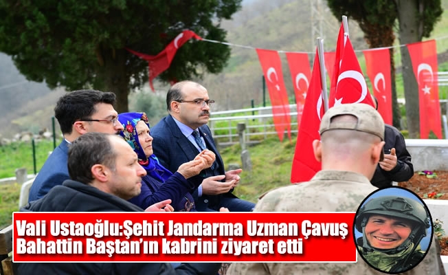Vali Ustaoğlu:Şehit Jandarma Uzman Çavuş Bahattin Baştan'ın kabrini ziyaret etti Vali Ustaoğlu:Şehit Jandarma Uzman Çavuş Bahattin Baştan'ın kabrini ziyaret etti