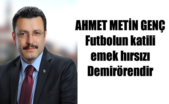 Genç:”Futbolun katili emek hırsızı Demirörendir Genç:”Futbolun katili emek hırsızı Demirörendir