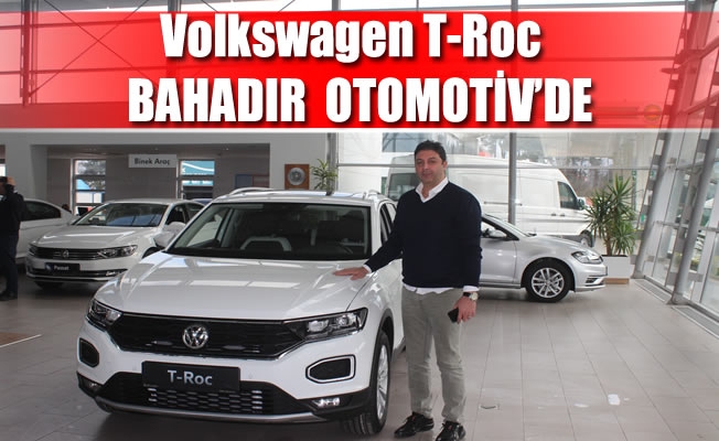 Volkswagen T-Roc  BAHADIR  OTOMOTİV’DE