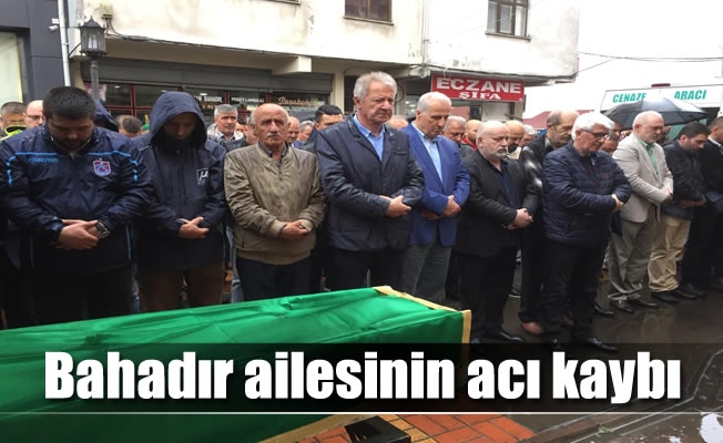 Bahadır ailesinin acı kaybı Bahadır ailesinin acı kaybı