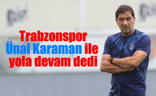 Trabzonspor,Ünal Karaman ile yola devam dedi Trabzonspor,Ünal Karaman ile yola devam dedi