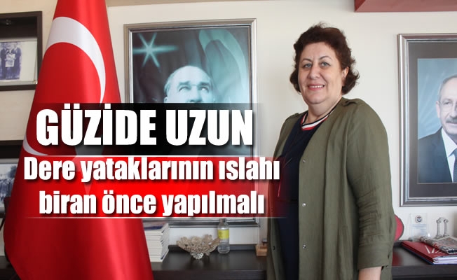 Uzun: dere yataklarının ıslahı biran önce yapılmalı Uzun: dere yataklarının ıslahı biran önce yapılmalı
