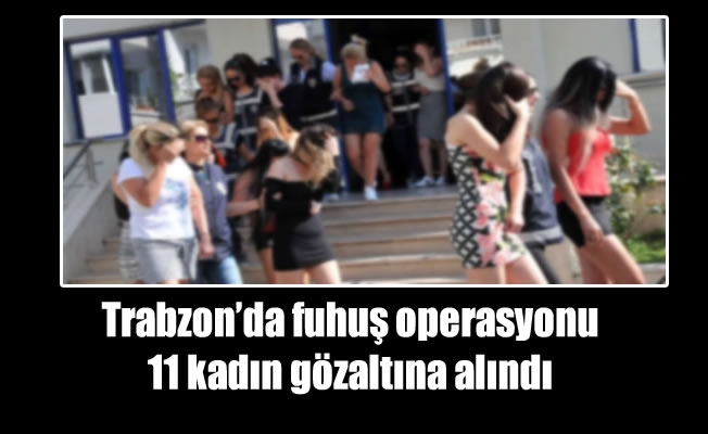 Trabzon'da fuhuş operasyonu Trabzon'da fuhuş operasyonu