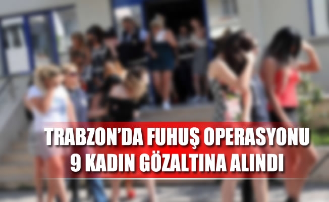Trabzon'da fuhuş operasyonu Trabzon'da fuhuş operasyonu