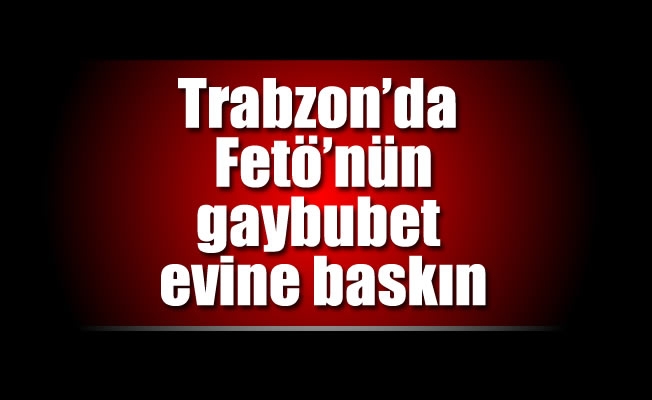Trabzon'da gaybubet evine baskın Trabzon'da gaybubet evine baskın
