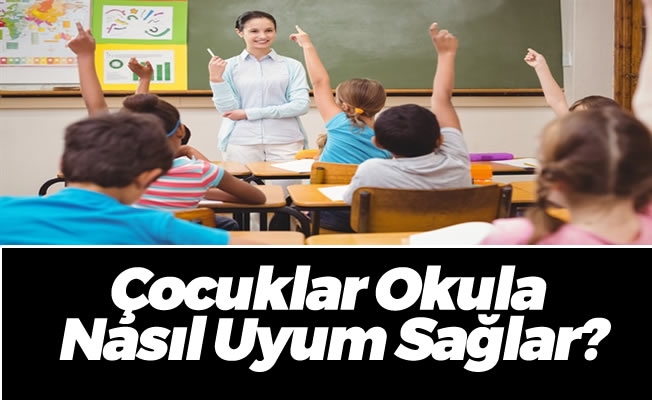 Çocuklar Okula Nasıl Uyum Sağlar?