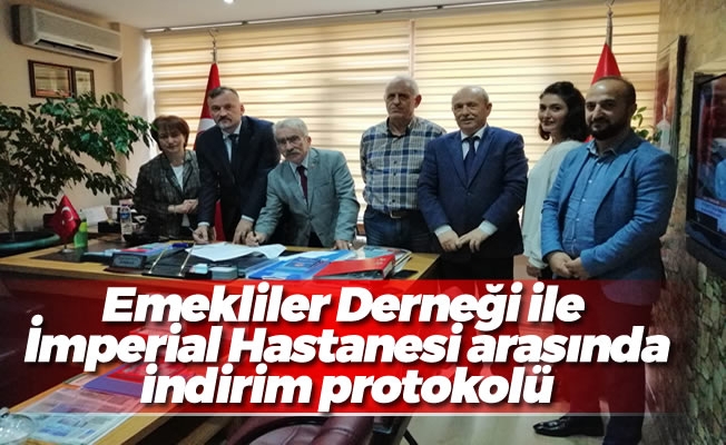 Emekliler Derneği ile  İmperial Hastanesi arasında indirim protokolü