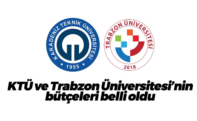 KTÜ ve Trabzon Üniversitesi'nin bütçeleri belli oldu