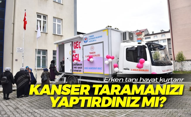 Erken tanı hayat kurtarır, kanser taramanızı yaptırdınız mı?