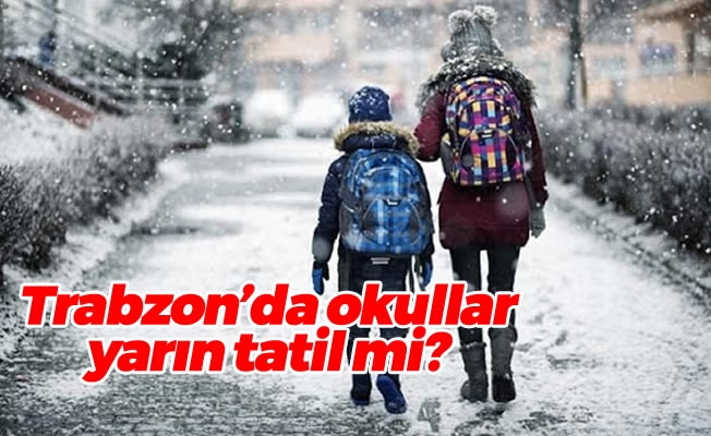 Trabzon'da okullar yarın tatil mi?