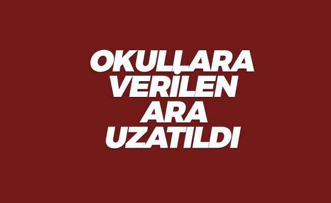 Okullara verilen ara uzatıldı