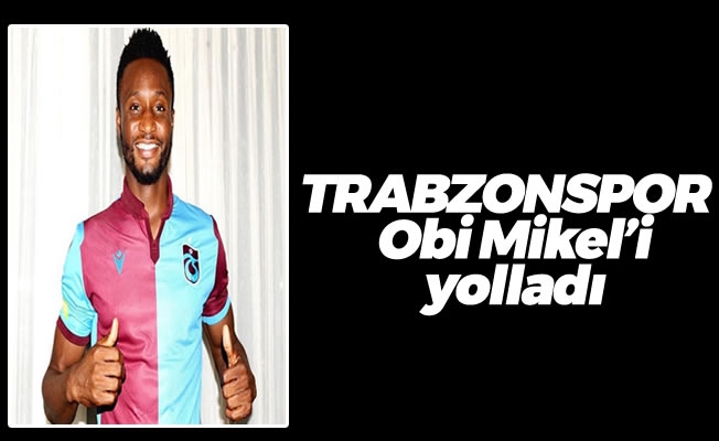 Trabzon Obi Mikel'i yolladı