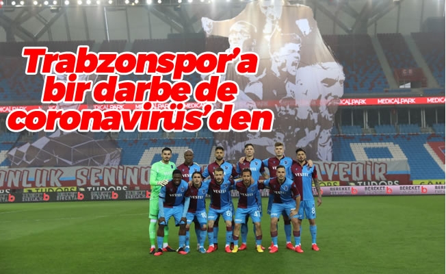 Trabzonspor'a bir darbede coronavirüs'den
