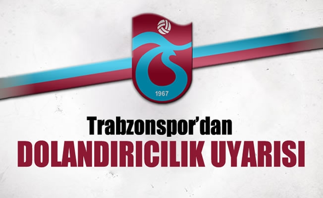 Trabzonspor'dan dolandırıcılık uyarısı