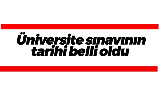 Üniversite sınavının tarihi belli oldu