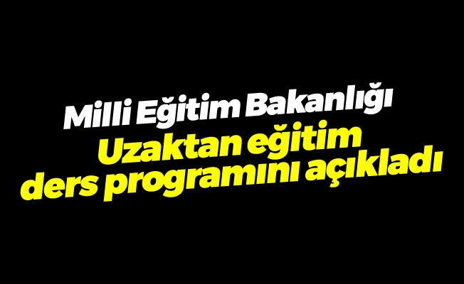 Uzaktan eğitim ders programı açıklandı