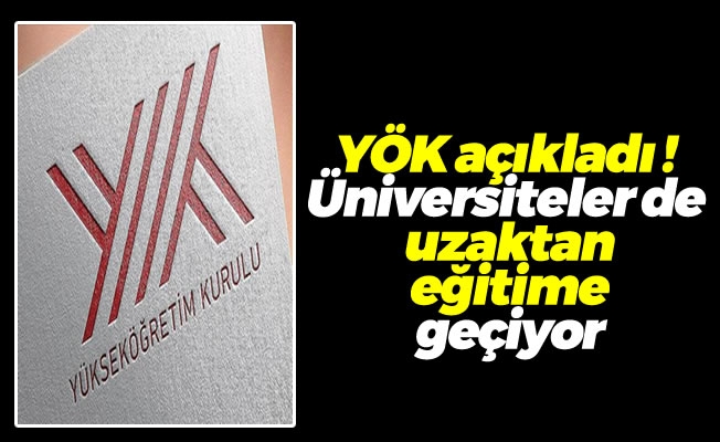 YÖK açıkladı ! Üniversiteler de uzaktan eğitim geçiyor