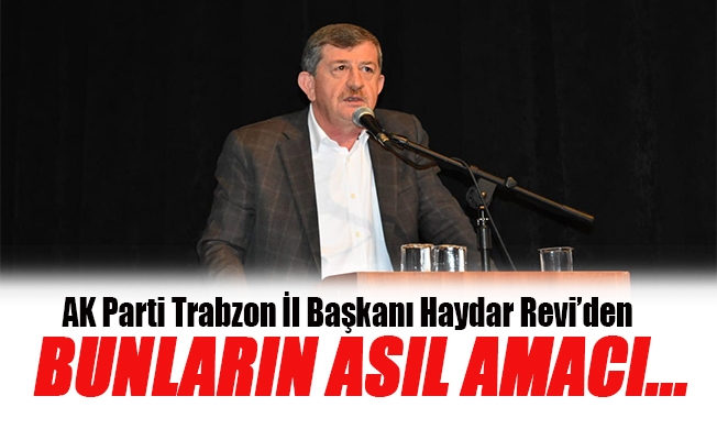 AK Parti Trabzon İl Başkanı Revi'den sert sözler AK Parti Trabzon İl Başkanı Revi'den sert sözler