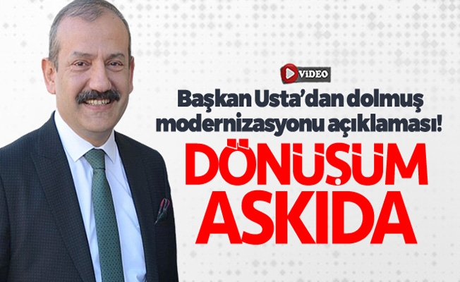 Başkan Usta'dan dolmuş modernizasyonu açıklaması! "Dönüşüm askıda" Başkan Usta'dan dolmuş modernizasyonu açıklaması! "Dönüşüm askıda"