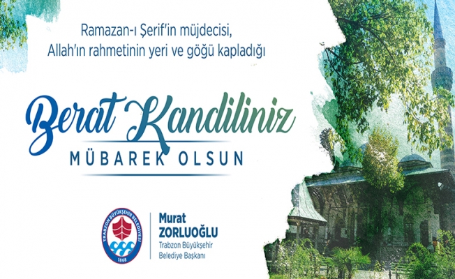 BAŞKAN ZORLUOĞLU’NDAN BERAT KANDİLİ MESAJI BAŞKAN ZORLUOĞLU’NDAN BERAT KANDİLİ MESAJI
