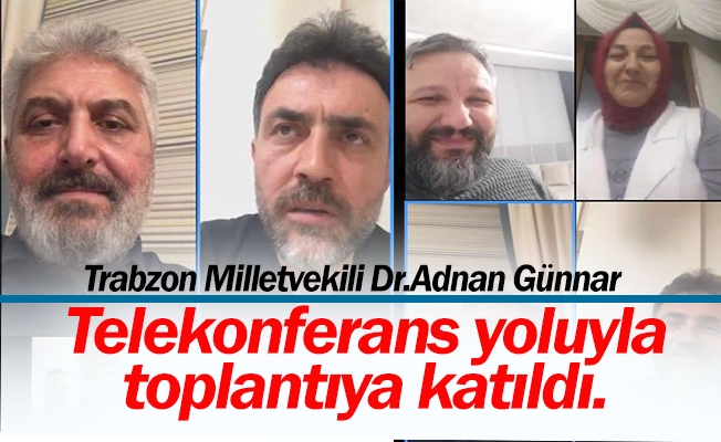 Trabzon Milletvekili Dr.Adnan Günnar telekonferans yoluyla toplantıya katıldı. Trabzon Milletvekili Dr.Adnan Günnar telekonferans yoluyla toplantıya katıldı.