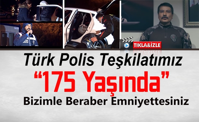 Türk Polis Teşkilatımızın 175 Yaşında Türk Polis Teşkilatımızın 175 Yaşında