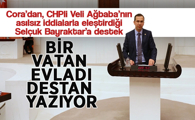 AK Parti Trabzon Milletvekili Av. Salih Cora’dan, CHPli Veli Ağbaba’nın asılsız iddialarla eleştirdiği Selçuk Bayraktar’a destek: