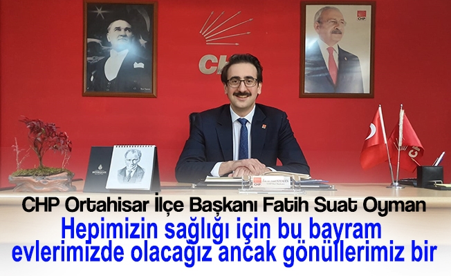 CHP Ortahisar İlçe Başkanı Fatih Suat Oyman Ramazan Bayram Mesajı Yayınladı CHP Ortahisar İlçe Başkanı Fatih Suat Oyman Ramazan Bayram Mesajı Yayınladı