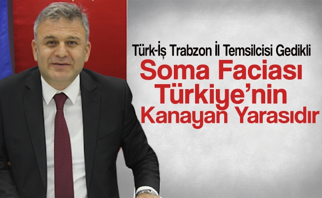 Türk-İş Trabzon İl Temsilcisi ve Yol-İş 1 Nolu Şube Başkanı Gökhan Gedikli Soma faciası Türkiye’nin kanayan yarasıdır. Türk-İş Trabzon İl Temsilcisi ve Yol-İş 1 Nolu Şube Başkanı Gökhan Gedikli Soma faciası Türkiye’nin kanayan yarasıdır.