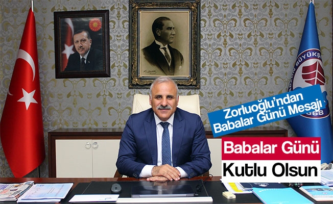 BAŞKAN ZORLUOĞLU’NDAN BABALAR GÜNÜ MESAJI BAŞKAN ZORLUOĞLU’NDAN BABALAR GÜNÜ MESAJI