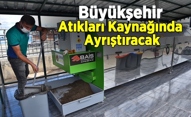 Büyükşehir Belediyesi Atıkları Kaynağında Ayrıştıracak Büyükşehir Belediyesi Atıkları Kaynağında Ayrıştıracak
