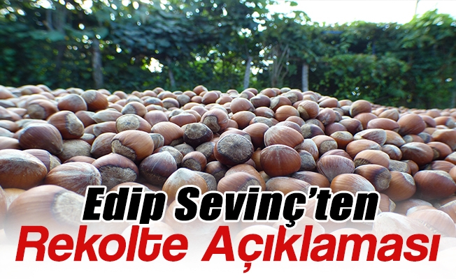 Edip Sevinç’ten Rekolte Açıklaması Edip Sevinç’ten Rekolte Açıklaması