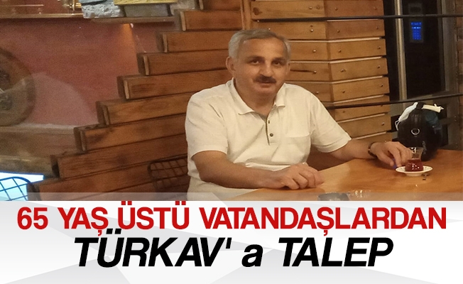 65 Yaş Üstü Vatandaşlardan Türkav' A Talep 65 Yaş Üstü Vatandaşlardan Türkav' A Talep