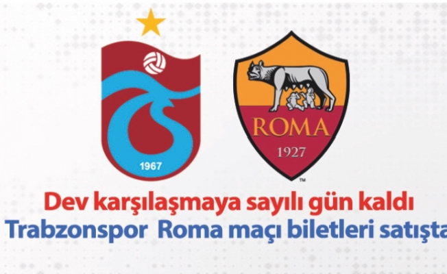 Trabzonspor Roma maçı biletleri satışta