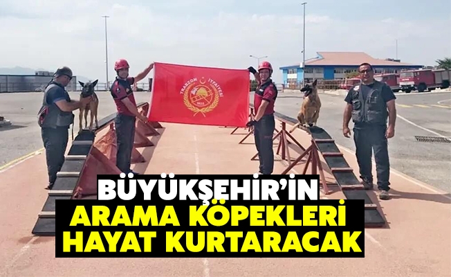Büyükşehir’in Arama Köpekleri Hayat Kurtaracak Büyükşehir’in Arama Köpekleri Hayat Kurtaracak