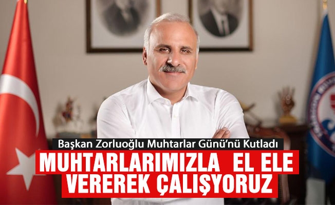 Başkan Zorluoğlu Muhtarlar Günü’nü Kutladı Başkan Zorluoğlu Muhtarlar Günü’nü Kutladı