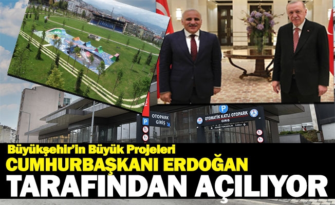 Büyükşehir’in Büyük Projeleri Cumhurbaşkanı Erdoğan Tarafından Açılıyor