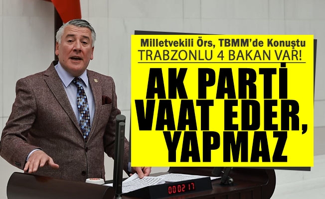 TBMM'de konuşan İYİ Parti Trabzon Milletvekili Dr. Hüseyin Örs, Ak Parti'nin vaatlerini hatırlattı