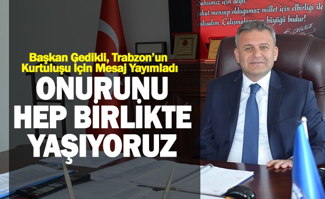 Başkan Gedikli'den Trabzon’un Kurtuluşu İçin Mesaj Yayımladı