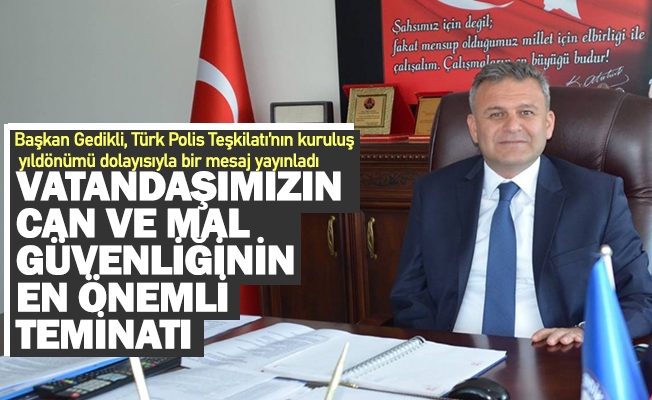 Başkan Gedikli, Türk Polis Teşkilatı’nın kuruluş yıldönümü dolayısıyla bir mesaj yayınladı