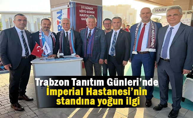 Trabzon Tanıtım Günleri’nde İmperial Hastanesi’nin standına yoğun ilgi