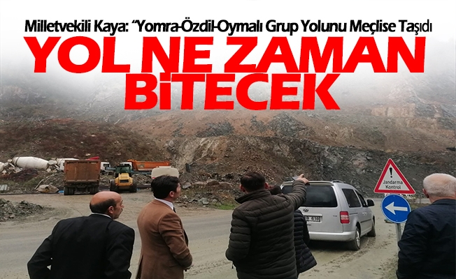 CHP Trabzon Milletvekili Kaya: “Yomra-Özdil-Oymalı Grup Yolu Ne Zaman Bitecek?”