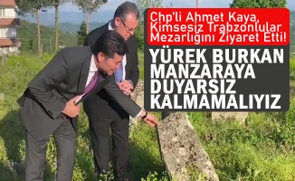Chp’li Ahmet Kaya, Kimsesiz Trabzonlular Mezarlığını Ziyaret Etti!