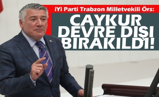İYİ Parti Trabzon Milletvekili Örs, ÇAYKUR’u devre dışı bırakan bir kanun teklifi ile karşı karşıyayız