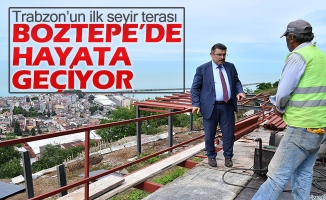 Trabzon’un ilk seyir terası Boztepe’de hayata geçiyor!