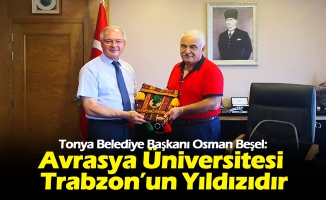 Beşel; Avrasya Üniversitesi Trabzon’un Yıldızıdır