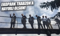 Ekopark Trabzon'a hayırlı olsun!